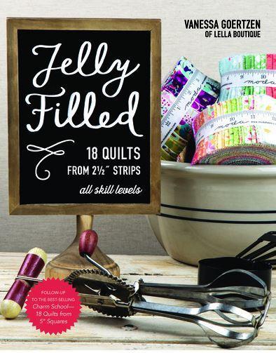 Jelly Filled—18 Quilts from 2 1/2'' Strips for All Skill Levels by Vanessa Goertzen of Lella Boutiqu