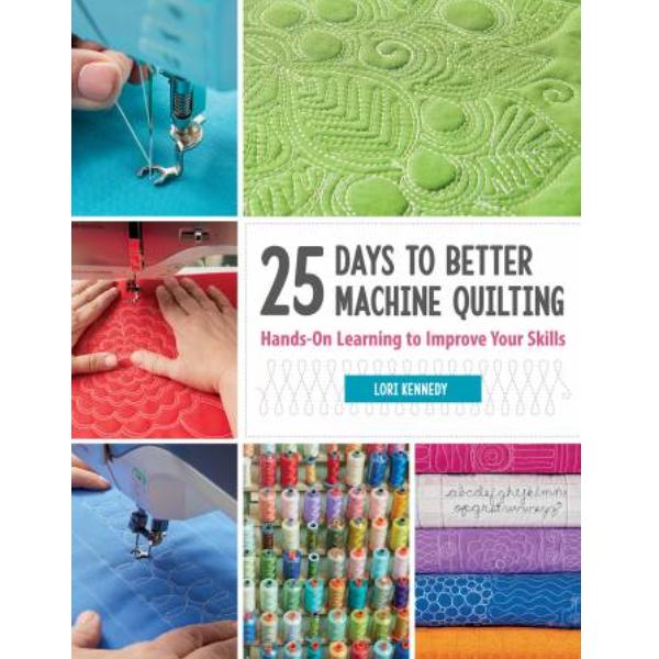 25 Days To Better Machine Quilting By Lori Kennedy For Martingale