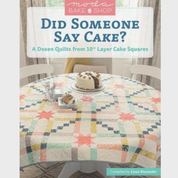 Did Someone Say Cake? Compiled by Lissa Alexander from Martingale