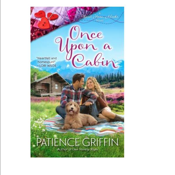 Once Upon A Cabin, A Sweet Home, Alaska Novel By Patience Griffin