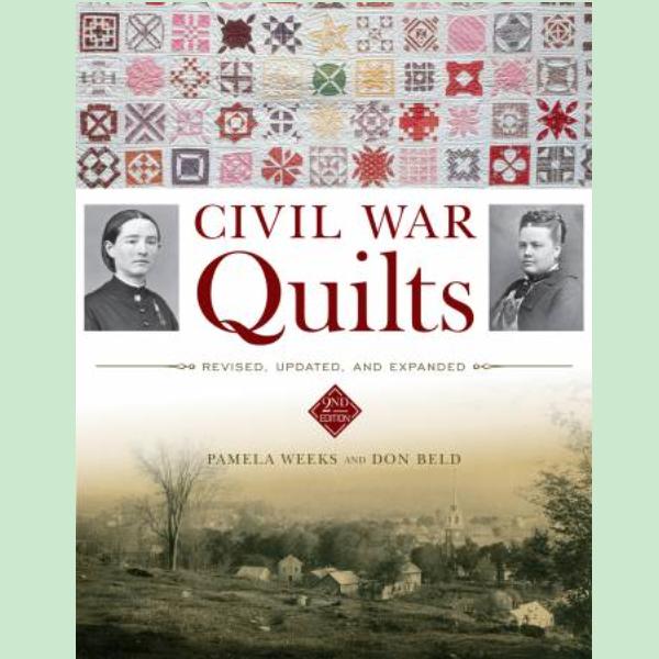 Civil War Quilts: Revised, Updated & Expanded by Pam Weeks and Don Beld from Schiffer Publishing