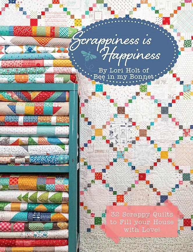 Scrappiness Is Happiness: 32 Scrappy Quilts to Fill Your House with Love by Lori Holt