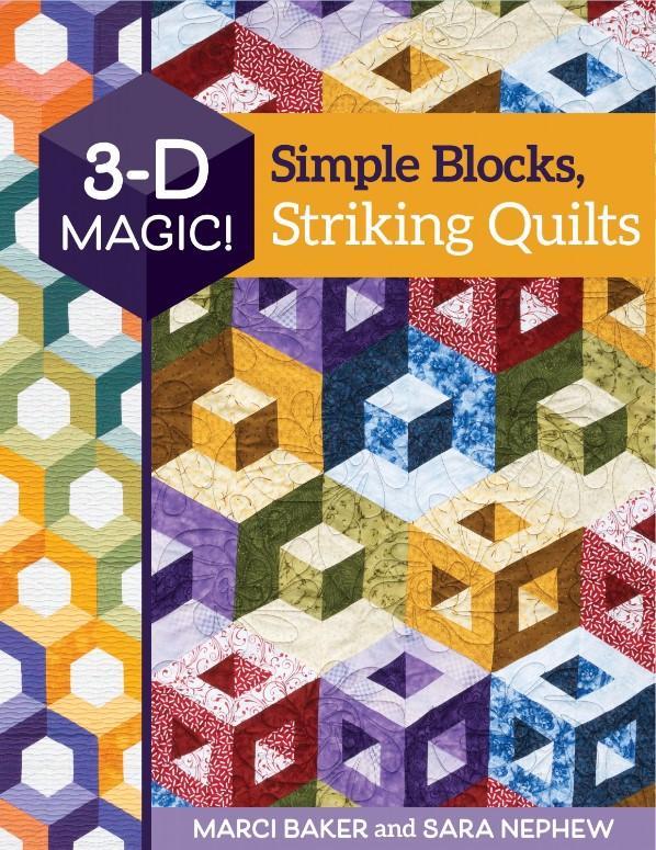 3-D Magic! Simple Blocks, Striking Quilts By Marci Baker And Sara Nephew