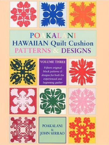 Poakalani Hawaiian Quilt Cushion Patterns & Designs Volume 3 By Poakalani & John Serrao